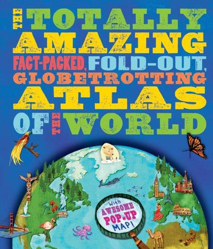 The Totally Amazing Atlas Of The World