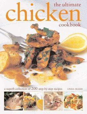 The Ultimate Chicken Cookbook : A superb collection of 200 step-by-step 
recipes