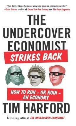 The Undercover Economist Strikes Back: How To Run-Or Ruin-An Economy