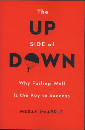 The Up Side of Down: Why Failing Well Is the Key to Success