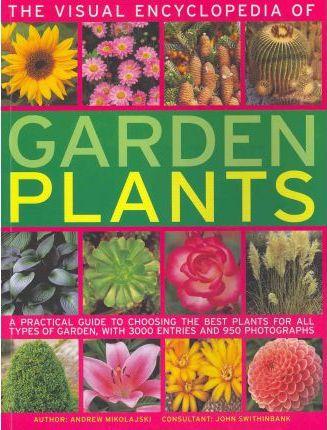 The Visual Encyclopedia Of Garden Plants