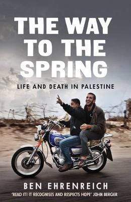 The Way to the Spring : Life and Death in Palestine