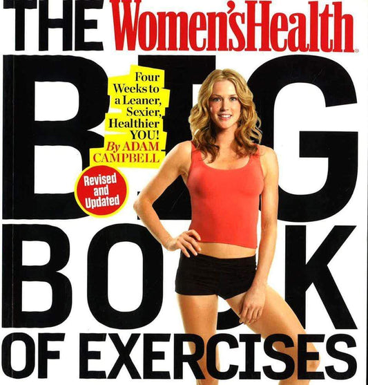 The Women's Health Big Book Of Exercises: Four Weeks To A Leaner, Sexier, Healthier You!