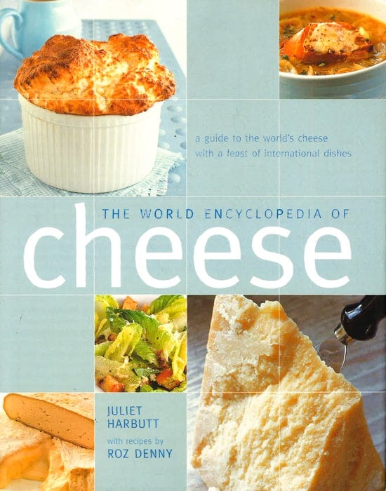 The World Encyclopedia Of Cheese: A Guide To The World's Cheese With A Feast Of International Dishes