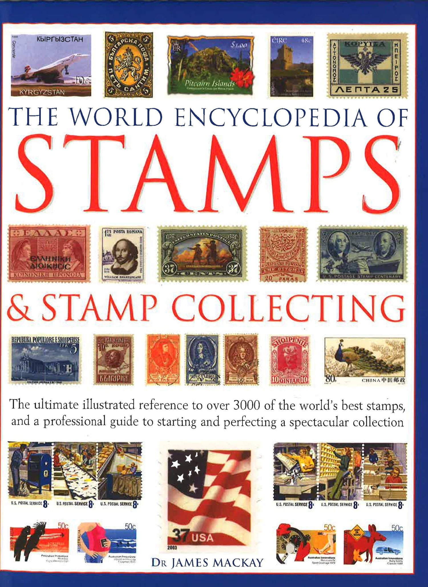 The World Encyclopedia of Stamps and Stamp Collecting: The Ultimate Illustrated Reference to Over 3000 of the Worlds Best Stamps, and a Professional Guide to Starting and Perfecting a Spectacular Collection [Book]