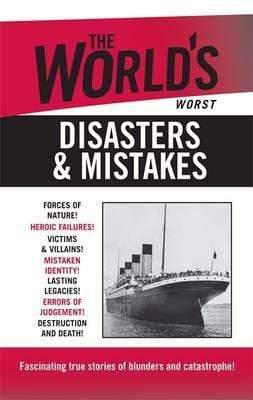 The World's Worst Disasters and Mistakes