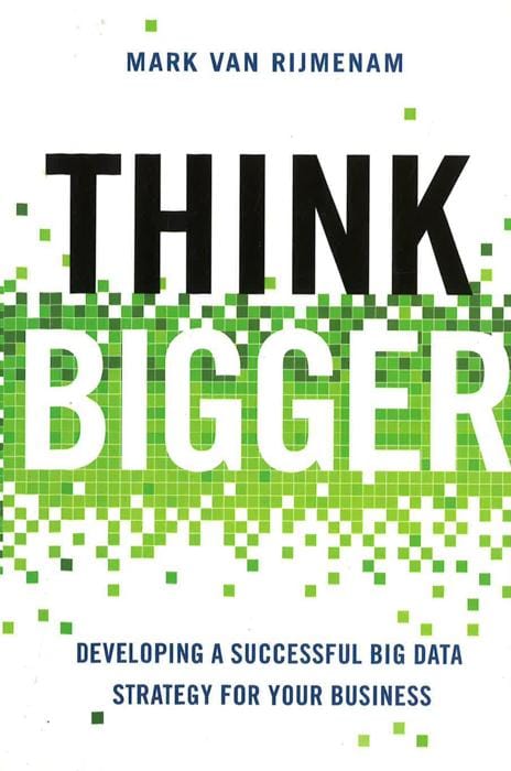 Think Bigger: Developing a Successful Big Data Strategy for Your Business