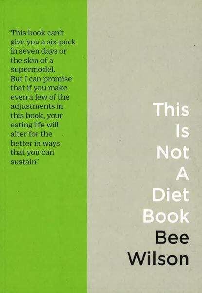 This Is Not A Diet Book: A User's Guide To Eating Well