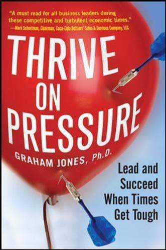 Thrive on Pressure: Lead and Succeed When Times Get Tough