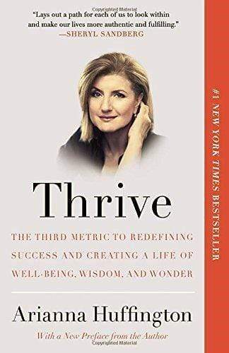 Thrive: The Third Metric To Redefining Success And Creating A Life Of Well-Being, Wisdom, And Wonder