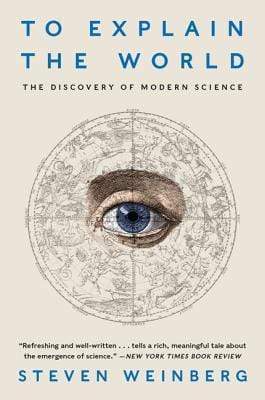 To Explain the World: The Discovery of Modern Science