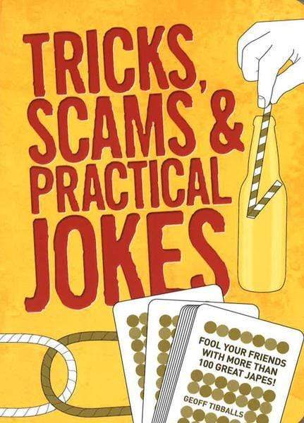 Tricks, Scams And Practical Jokes