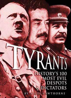 Tyrants: History's 100 Most Evil Despots & Dictators (HB)