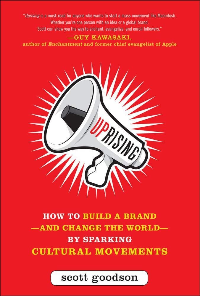 Uprising: How to Build a Brand--and Change the World--By Sparking Cultural Movements