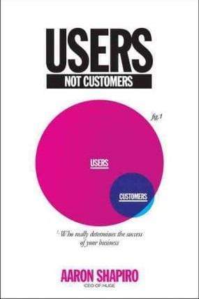 Users, Not Customers: Who Really Determines The Success Of Your Business