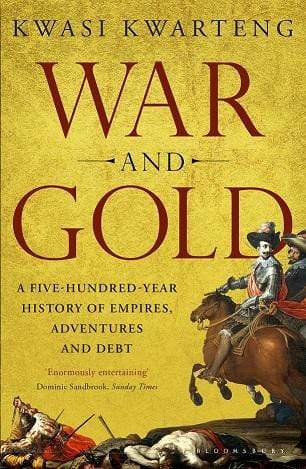 War And Gold: A Five-Hundred-Year History Of Empires, Adventures And Debt