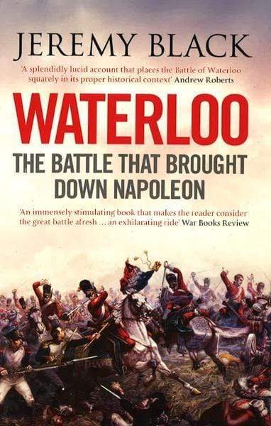 Waterloo: The Battle That Brought Down Napoleon