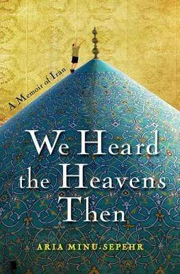 We Heard The Heavens Then: A Memoir Of Iran (HB)