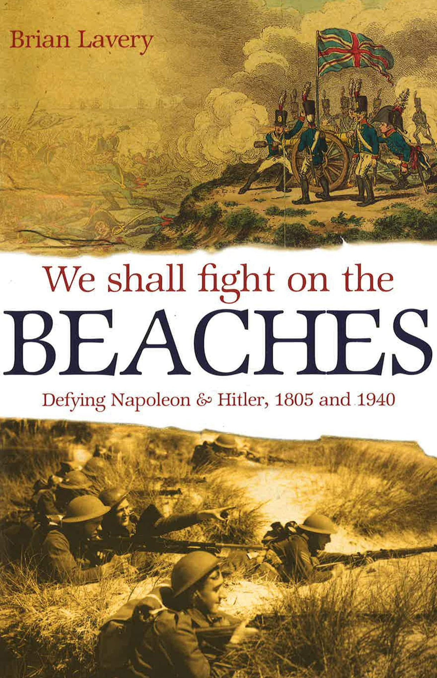 We Shall Fight On The Beaches: Defying Napoleon & Hitler, 1805 & 1940.