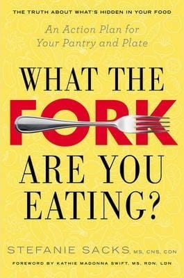 What the Fork are You Eating?: An Action Plan for Your Pantry and Plate