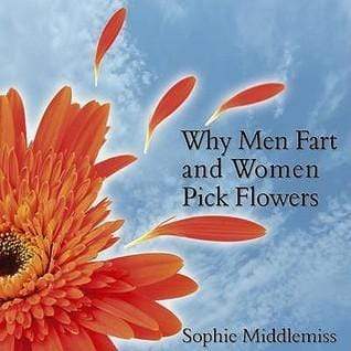 Why Men Fart And Women Pick Flowers