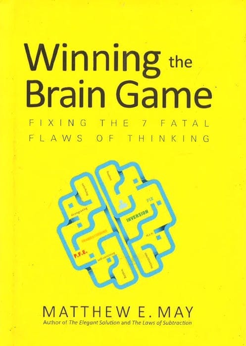 Winning The Brain Game: Fixing The 7 Fatal Flaws Of Thinking