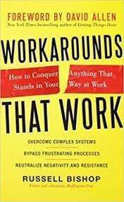 Workarounds That Work: How to Conquer Anything That Stands in Your Way at Work