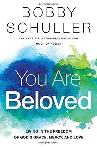 YOU ARE BELOVED: LIVING IN THE FREEDOM OF GOD'S GRACE, MERCY, AND LOVE