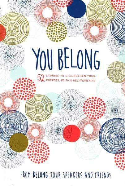 You Belong: 52 Stories To Strengthen Your Purpose, Faith & Relationships